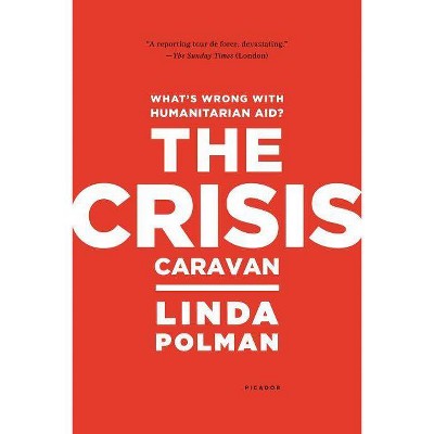 Crisis Caravan - by  Linda Polman (Paperback)