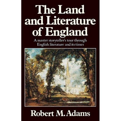 The Land and Literature of England - (Historical Account) by  Robert M Adams (Paperback)