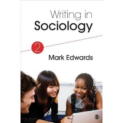 Writing in Sociology - 2nd Edition by  Mark Evan Edwards (Paperback)