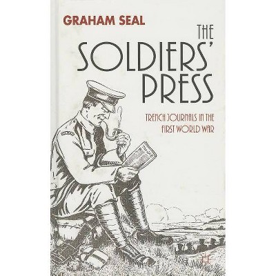 The Soldiers' Press - by  G Seal (Hardcover)