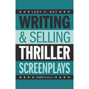 Writing & Selling Thriller Screenplays - (Writing & Selling Screenplays) by  Lucy V Hay (Paperback) - 1 of 1