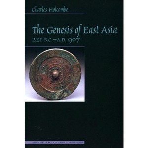 Genesis of East Asia, 221 B.C.-A.D. 907 - (Asian Interactions and Comparisons) by  Charles Holcombe (Paperback) - 1 of 1