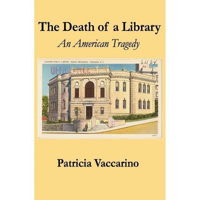 The Death of a Library - by  Patricia Vaccarino (Paperback)