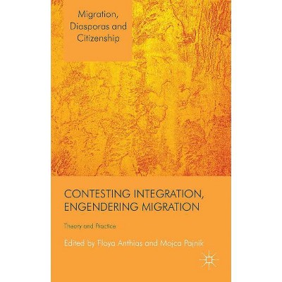 Contesting Integration, Engendering Migration - (Migration, Diasporas and Citizenship) by  F Anthias & M Pajnik (Hardcover)