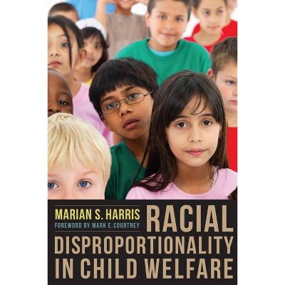 Racial Disproportionality in Child Welfare - by  Marian Harris (Paperback)