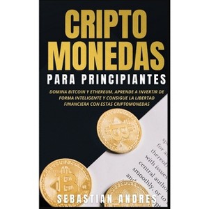 Criptomonedas para principiantes - by  Sebastian Andres (Hardcover) - 1 of 1
