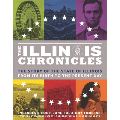 The Illinois Chronicles - (What on Earth State Chronicles) by  Mark Skipworth (Hardcover)
