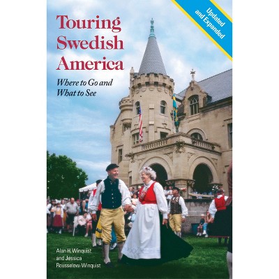 Touring Swedish America, Second Edition - by  Alan H Winquist & Jessica Rousselow-Winquist (Paperback)