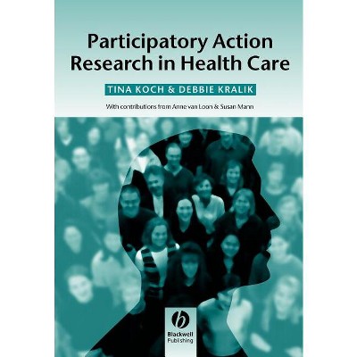 Participatory Action Research in Health - by  Tina Koch & Debbie Kralik (Paperback)