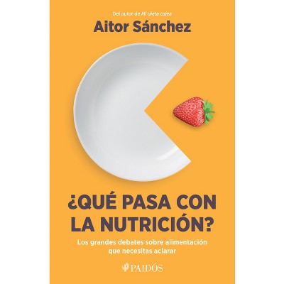 ¿Qué Pasa Con La Nutrición? - by  Aitor Sánchez García (Paperback)
