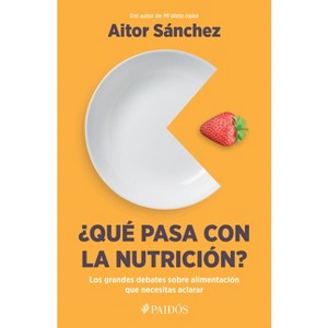 ¿Qué Pasa Con La Nutrición? - by  Aitor Sánchez García (Paperback) - 1 of 1