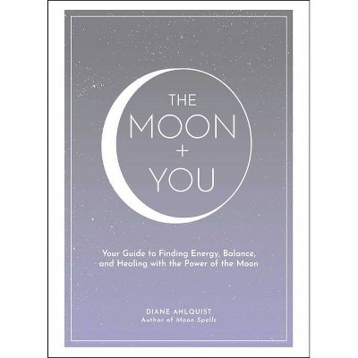 The Moon + You - (Moon Magic) by  Diane Ahlquist (Hardcover)