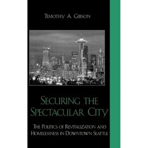 Securing the Spectacular City - by  Timothy A Gibson (Hardcover) - 1 of 1