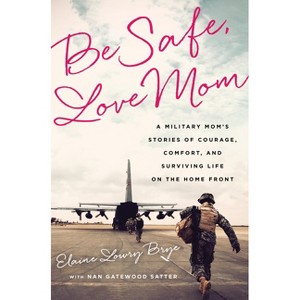 Be Safe, Love Mom - by  Elaine Lowry Brye (Paperback) - 1 of 1