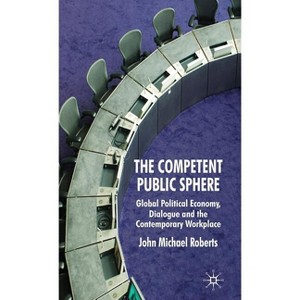 The Competent Public Sphere - by  J Roberts (Hardcover) - 1 of 1