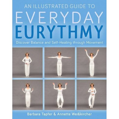 An Illustrated Guide to Everyday Eurythmy - by  Barbara Tapfer & Annette Weisskircher (Paperback)