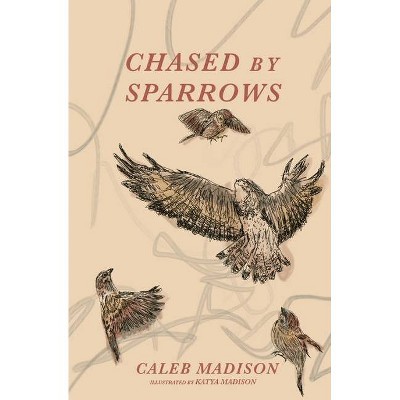 Chased By Sparrows - by  Caleb Madison (Paperback)