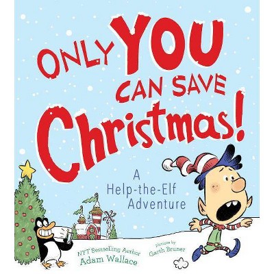 Only You Can Save Christmas! - by  Adam Wallace (Hardcover)