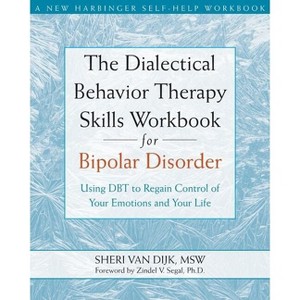 The Dialectical Behavior Therapy Skills Workbook for Bipolar Disorder - (New Harbinger Self-Help Workbook) by  Sheri Van Dijk (Paperback) - 1 of 1