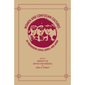 Women and Confucian Cultures in Premodern China, Korea, and Japan - by  Dorothy Ko & Jahyun Kim Haboush & Joan Piggott (Paperback) - 1 of 1