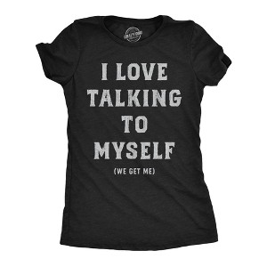Womens Funny T Shirts I Love Talking To Myself We Get Me Sarcastic Graphic Novelty Tee For Ladies - Crazy Dog Women's T Shirt - 1 of 4