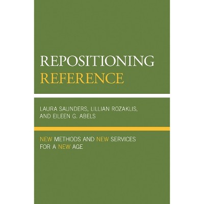 Repositioning Reference - by  Laura Saunders & Lillian Rozaklis & Eileen G Abels (Paperback)