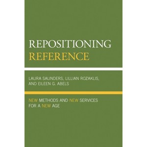 Repositioning Reference - by  Laura Saunders & Lillian Rozaklis & Eileen G Abels (Paperback) - 1 of 1