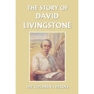 The Story of David Livingstone (Yesterday's Classics) - by  Vautier Golding (Paperback) - 1 of 1