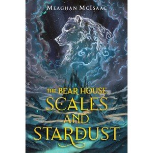 The Bear House: Scales and Stardust - by  Meaghan McIsaac (Hardcover) - 1 of 1