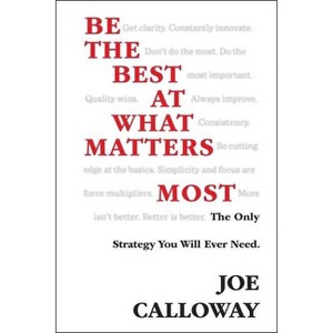 Be the Best at What Matters Most - by  Joe Calloway (Hardcover) - 1 of 1