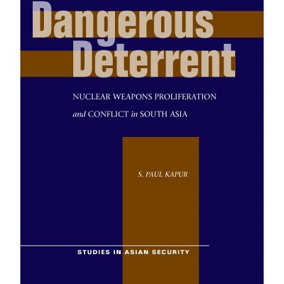 Dangerous Deterrent - (Studies in Asian Security) 23rd Edition by  S Paul Kapur (Hardcover)