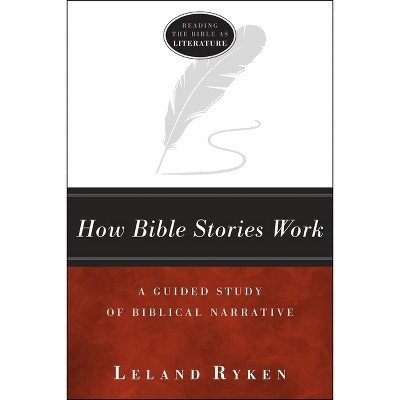 How Bible Stories Work - (Reading the Bible as Literature) 2nd Edition by  Leland Ryken (Paperback)