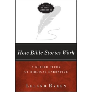 How Bible Stories Work - (Reading the Bible as Literature) 2nd Edition by  Leland Ryken (Paperback) - 1 of 1