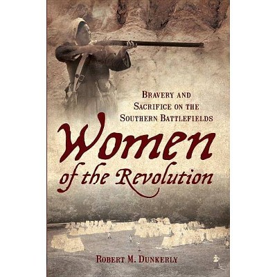 Women of the Revolution - by  Robert M Dunkerly (Paperback)