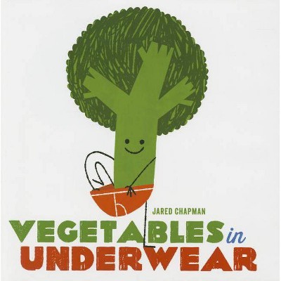 Vegetables in Underwear - by  Jared Chapman (Hardcover)