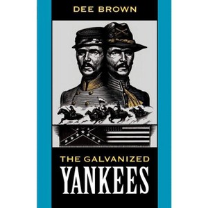 The Galvanized Yankees - by  Dee Brown (Paperback) - 1 of 1