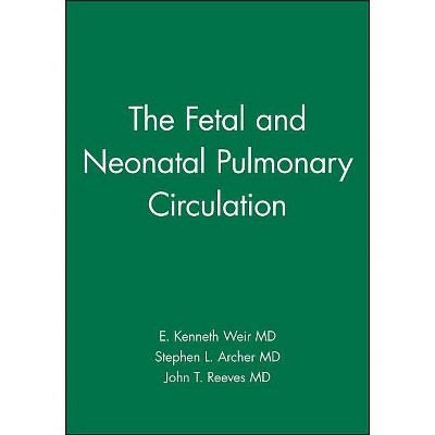 The Fetal and Neonatal Pulmonary Circulation - (American Heart Association Monograph) by  E Kenneth Weir & Stephen L Archer & John T Reeves