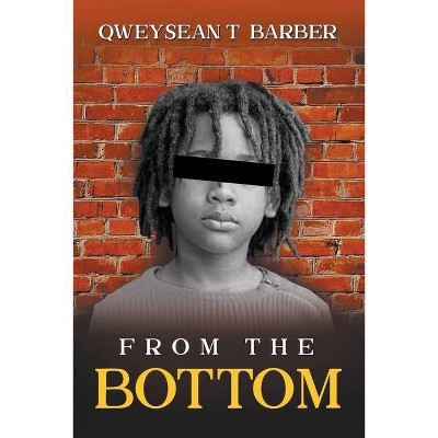 From the Bottom - by  Qweysean Barber (Paperback)