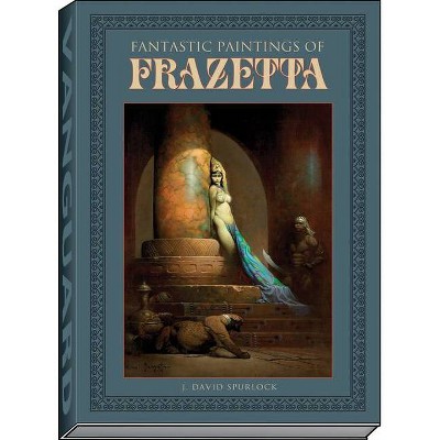 Fantastic Paintings of Frazetta - by  J David Spurlock (Hardcover)