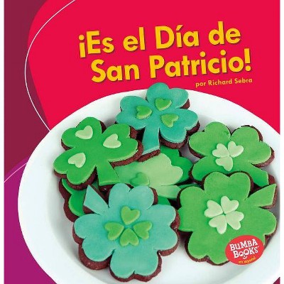 ¡Es El Día de San Patricio! (It's St. Patrick's Day!) - (Bumba Books (R) en Español -- ¡es una Fiesta! (It's A Holida) by  Richard Sebra (Paperback)