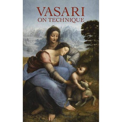 Vasari on Technique - (Dover Art Instruction) by  Giorgio Vasari (Paperback)