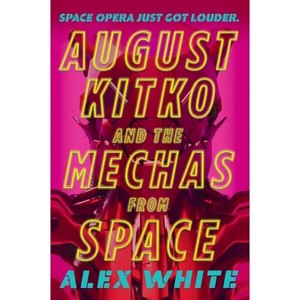 August Kitko and the Mechas from Space - (The Starmetal Symphony) by  Alex White (Paperback) - 1 of 1