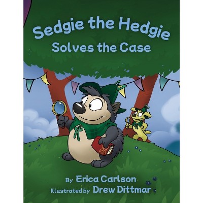 Sedgie the Hedgie Solves the Case - (The Adventures of Sedgie the Hedgie) by  Erica Carlson (Hardcover)