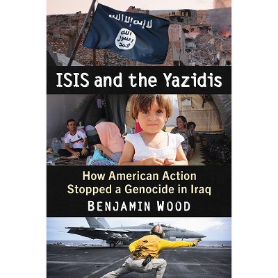 ISIS and the Yazidis - by  Benjamin Wood (Paperback)