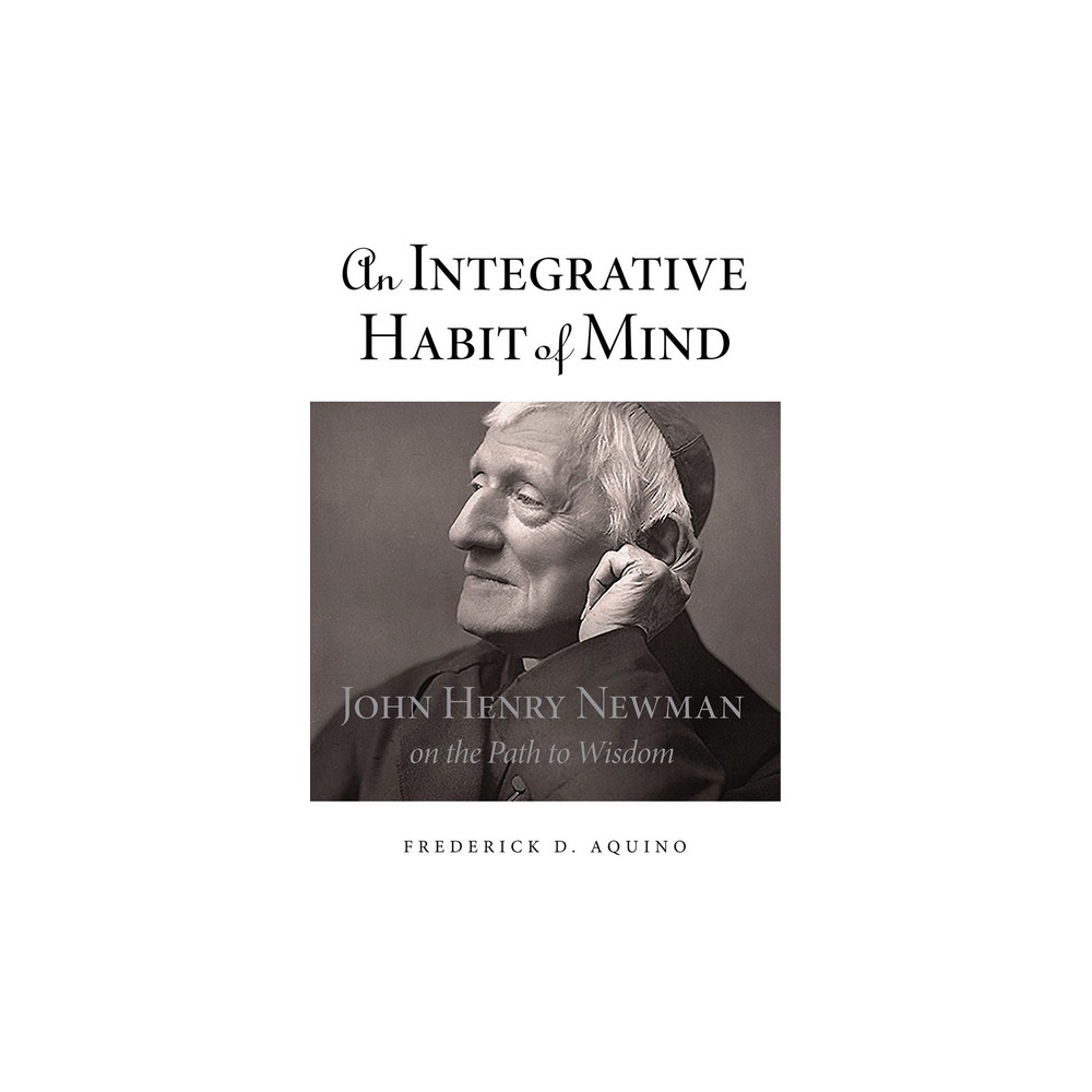 An Integrative Habit of Mind - by Frederick D Aquino (Hardcover)