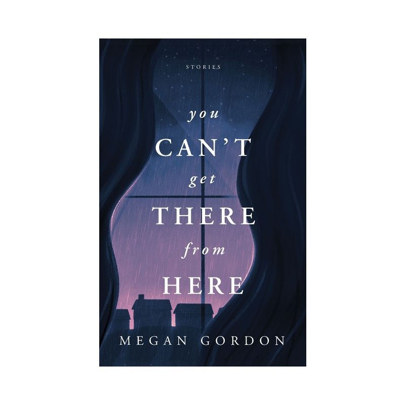 You Can't Get There From Here - by  Megan Gordon (Paperback), 1 of 2