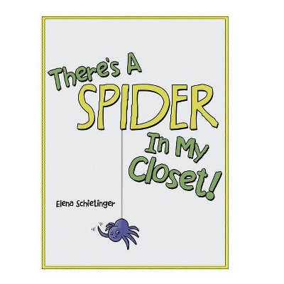 There'S a Spider in My Closet! - by  Elena Schietinger (Hardcover)