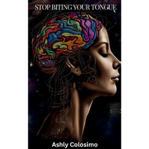 Stop Biting Your Tongue - by  Ashly Colosimo (Paperback) - 1 of 1