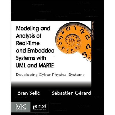 Modeling and Analysis of Real-Time and Embedded Systems with UML and MARTE - (Mk/Omg Press) by  Bran Selic & Sebastien Gerard (Paperback)