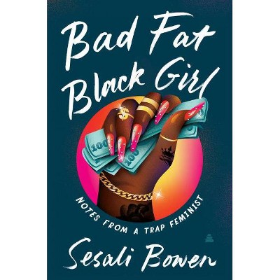 Bad Fat Black Girl - by  Sesali Bowen (Hardcover)